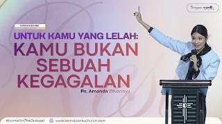 UNTUK KAMU YANG LELAH: KAMU BUKAN SEBUAH KEGAGALAN I Khotbah Ps. Amanda Zevannya