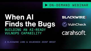 VulnCheck Blackwire Labs When AI Finds the Bugs Building an AI-Ready VulnOps Capability