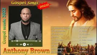 Anthony Brown Greatest Hits 2022 ♫ Anthony Brown Best Songs ♫ Anthony Brown Gospel Songs 2022