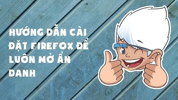 DSH - Làm sao để luôn mở ẩn danh Firefox