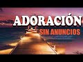 2 hora de Música Cristiana de Adoración SIN ANUNCIOS💕 Para Orar Y Adorar A Dios 💕 Adoración Extrema