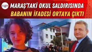 Maraş’taki okul saldırısında babanın ifadesi ortaya çıktı: Oğlunu poligona götürmüş