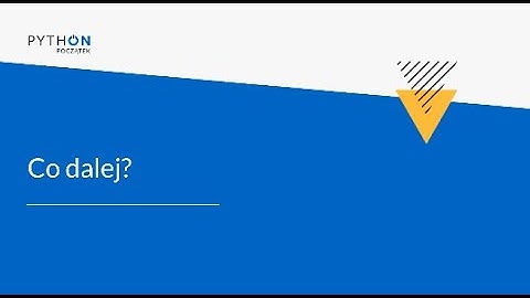 Lekcja 3 - Co dalej? | Tydzień 7 | Python - Zrozumieć programowanie