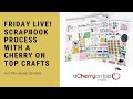🔴 REPLAY - Friday LIVE! Scrapbook Process | Sponsored by A Cherry On Top Crafts!