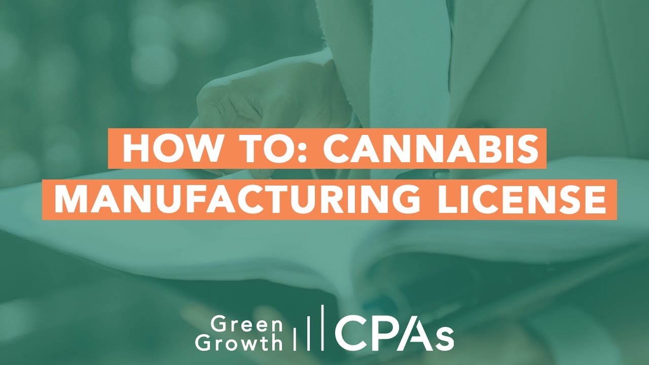 How to Get Your State Cannabis Manufacturing License