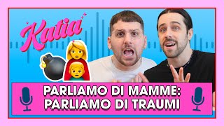 Katia Ep. 48 - Parliamo di mamme: parliamo di traumi! π©βπ¦β¨
