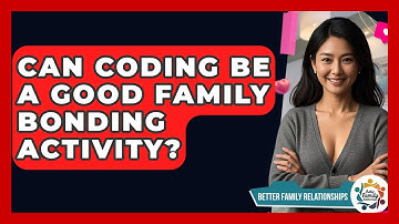Can Coding Be A Good Family Bonding Activity? - Better Family Relationships
