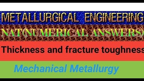 Thickness and fracture toughness NAT(Numerical Answer Type)#metallurgicalacademy #Gate metallurgy