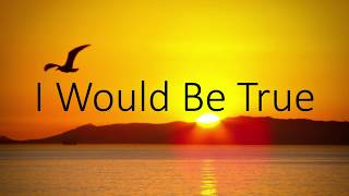 Video thumbnail of "I Would Be True"