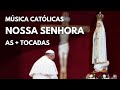 Msicas catlicas de nossa senhora mais tocadas