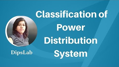 Classification of Power Distribution Systems | Based on Different Parameters