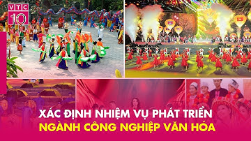 Xác định nhiệm vụ phát triển ngành công nghiệp văn hóa | VTC10