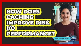 How Does Caching Improve Disk I/O Performance?