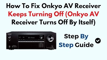 How To Fix Onkyo AV Receiver Keeps Turning Off (Onkyo AV Receiver Turns Off By Itself)