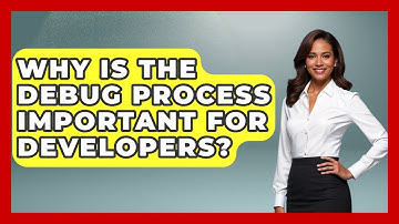 Why Is the Debug Process Important for Developers? - Learn To Troubleshoot