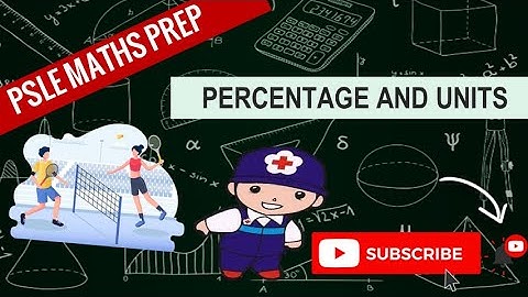 Percentage and Units | Learn Problem Sums | PSLE MATHS PREP