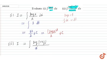 Evaluate: (i) `int(logx)/x\\ dx` (ii) `int(log(1+1/x))/(x(1+x))\\ dx`