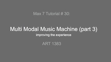Max 7 Tutorial # 30:Multi Modal Music Machine (3)