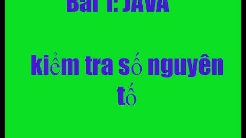 Viết chương trình kiểm tra số nguyên tố trong java