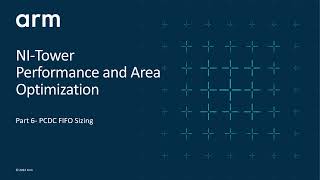 Arm Socrates: 52) NI-Tower Performance and Area Optimization - Part 6 (PCDC FIFO Sizing)