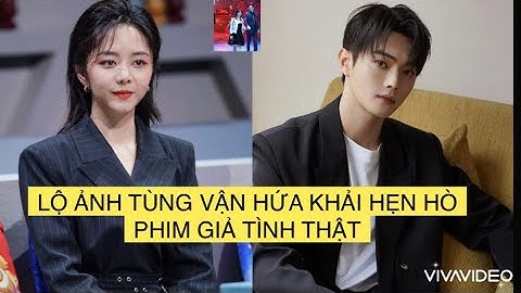 LỘ ẢNH ĐÀM TÙNG VẬN HỨA KHẢI HẸN HÒ, PHIM GIẢ TÌNH THẬT ???