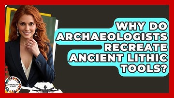 Why Do Archaeologists Recreate Ancient Lithic Tools? - Anthropology Insights