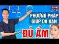 Các phương áp giúp da đủ ẩm - giảm tiết bã nhờn - giảm bong | Dr Hiếu