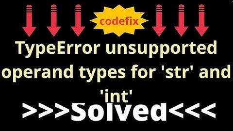 Understanding TypeError: unsupported operand types for 