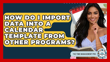 How Do I Import Data Into A Calendar Template From Other Programs? - The Time Management Pro