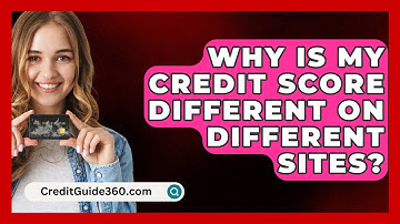 Why Is My Credit Score Different On Different Sites? - CreditGuide360.com