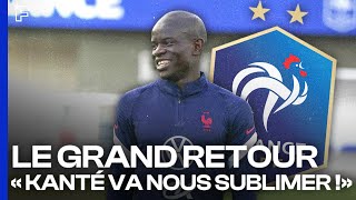 « Le RETOUR de N'Golo Kanté va SUBLIMER les Bleus »