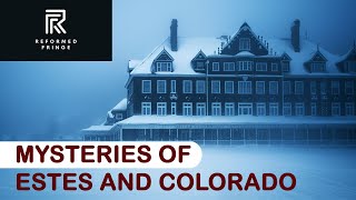 Mysteries of Estes and Colorado | Reformed Fringe [ ]