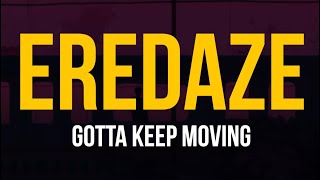 Eredaze - Gotta Keep Moving (Lyric Video)