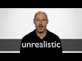 How to pronounce UNREALISTIC in British English