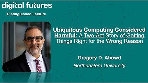 Gregory D  Abowd – Ubiquitous Computing Considered Harmful: A Two-Act Story of Getting Things Right