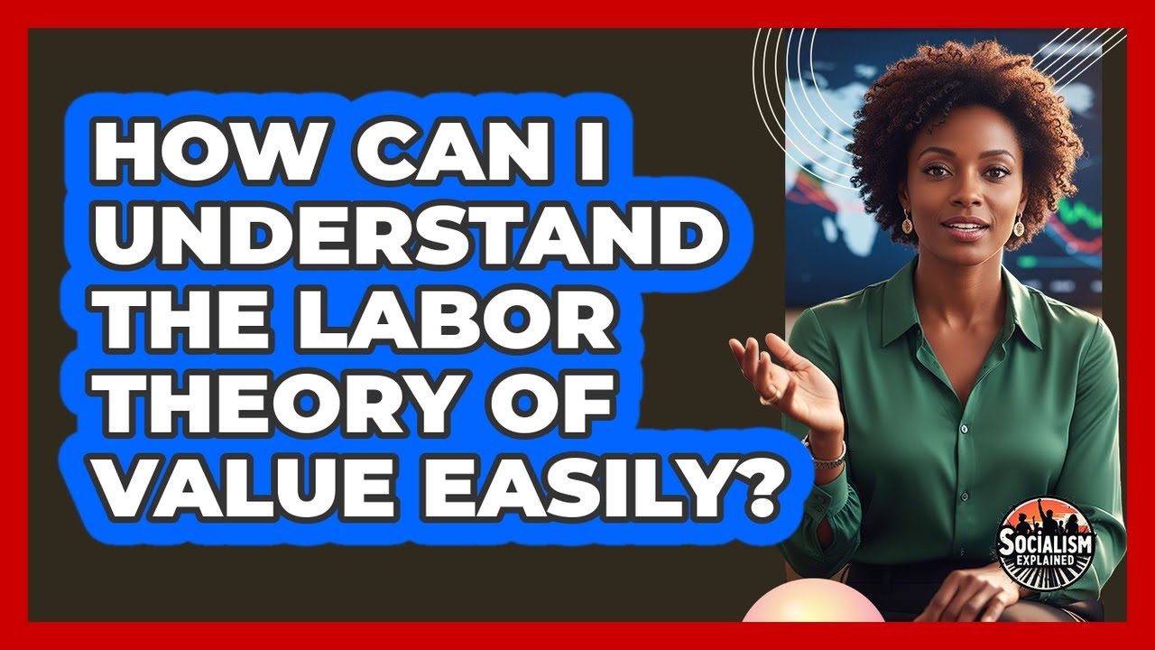 How Can I Understand The Labor Theory Of Value Easily? - Socialism Explained