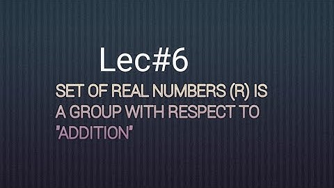The set of Real numbers under addition is a group,|Lec##6| Group theory
