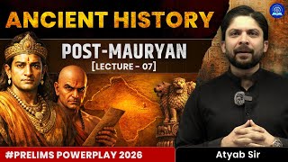 Post-Mauryan Period Explained | Ancient Indian History | Lecture 07 | UPSC Prelims 2026