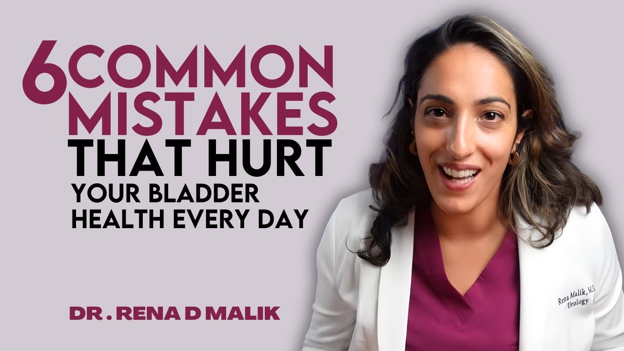 6 Common Mistakes That Hurt Your Bladder Health Every Day || Dr Rena D malik