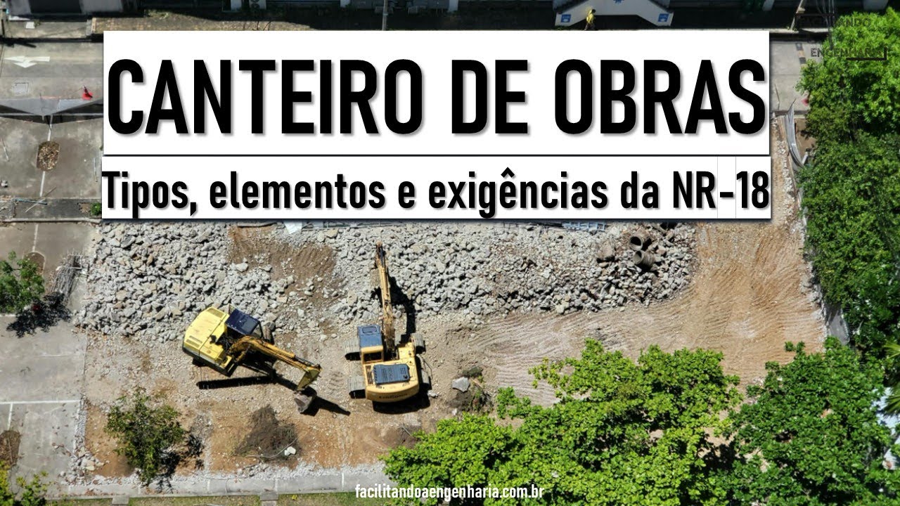 CANTEIRO DE OBRAS: TIPOS, ELEMENTOS E EXIGÊNCIAS DA NR-18
