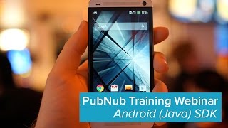 Introduction to the PubNub Android SDK (PubNub Training Webinar)