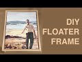 DIY Floater Frame