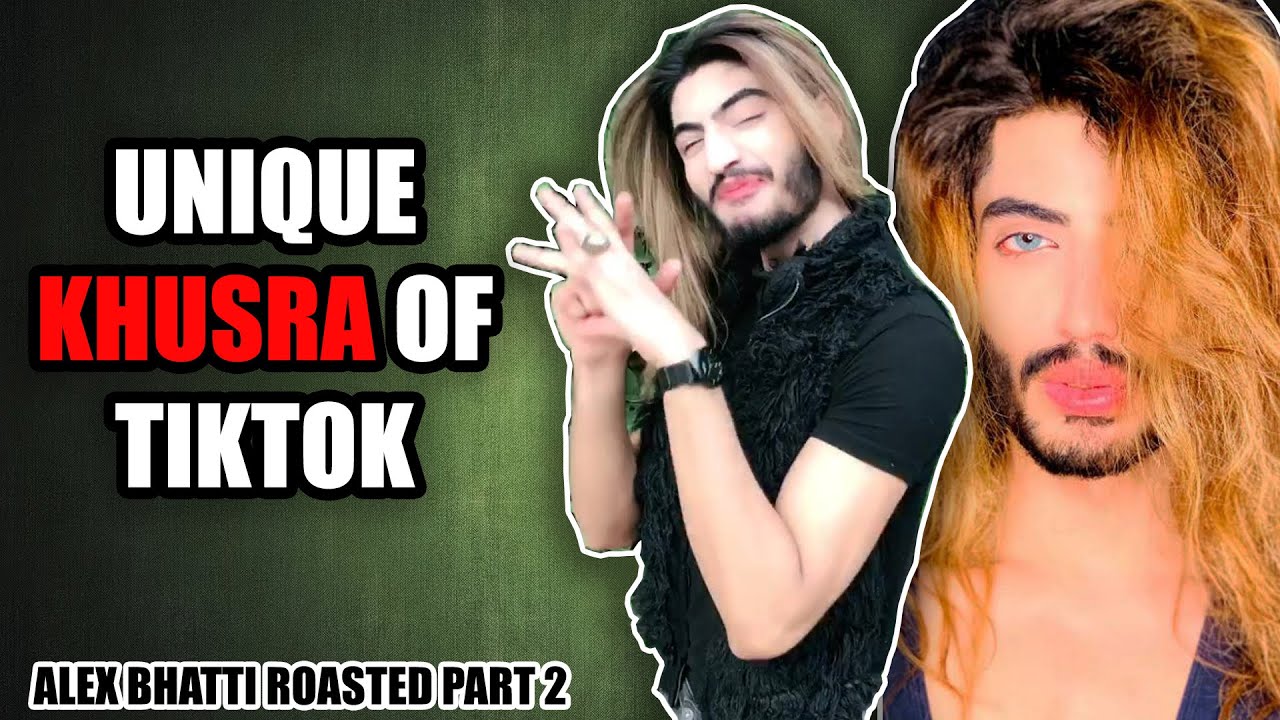 UNIQUE KHUSRA OF TIKTOK (Alex Bhatti) Roasted Part 2 | Sasta Roaster |