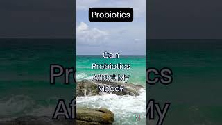 Can Probiotics Affect My Mood