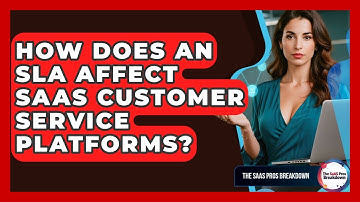 How Does An SLA Affect SaaS Customer Service Platforms? - The SaaS Pros Breakdown