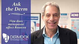 Ask the Derm - How does menopause affect Rosacea - DermDox Dermatology Centers