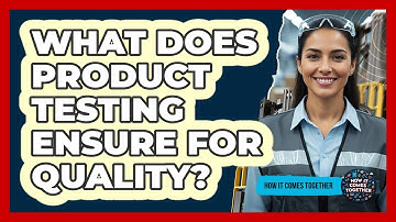 What Does Product Testing Ensure For Quality?