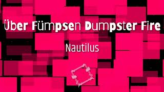 Nautilus - Uber Fumpsen Dumpster Fire [EDM]