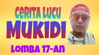 MUKIDI CERITA LUCU || part 1