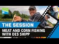 THE SESSION | Meat & Corn Fishing With Des Shipp